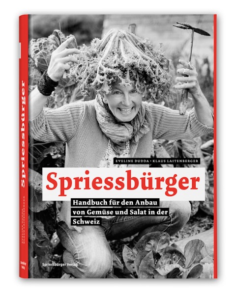 Spriessbürger - Handbuch für den Anbau von Gemüse und Salat in der Schweiz